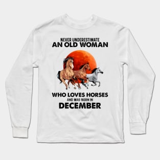 Never Underestimate An Old Woman Who Loves Horses And Was Born In December Long Sleeve T-Shirt